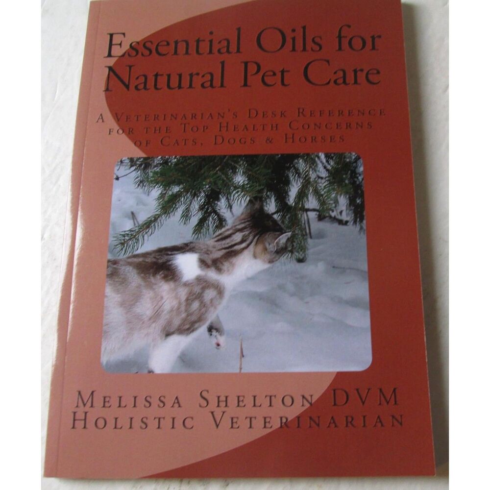 Essential Oils for Natural Pet Care: A Veterinarian's Desk Reference...Used